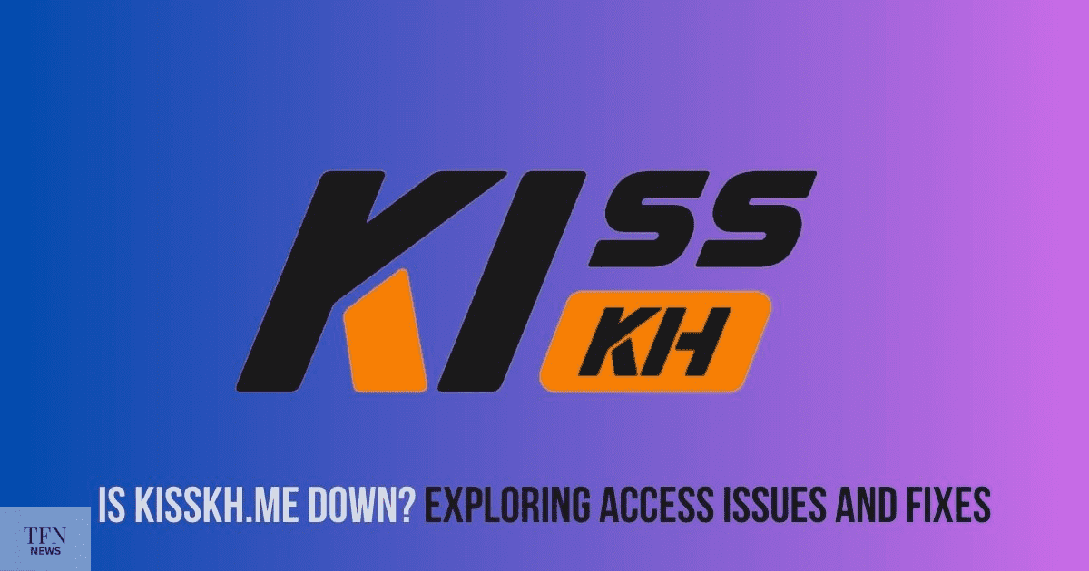 Is Kisskh.me Down? A Complete Manual