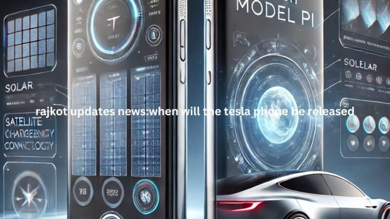Rajkot Updates News:When Will the Tesla Phone Be Released?