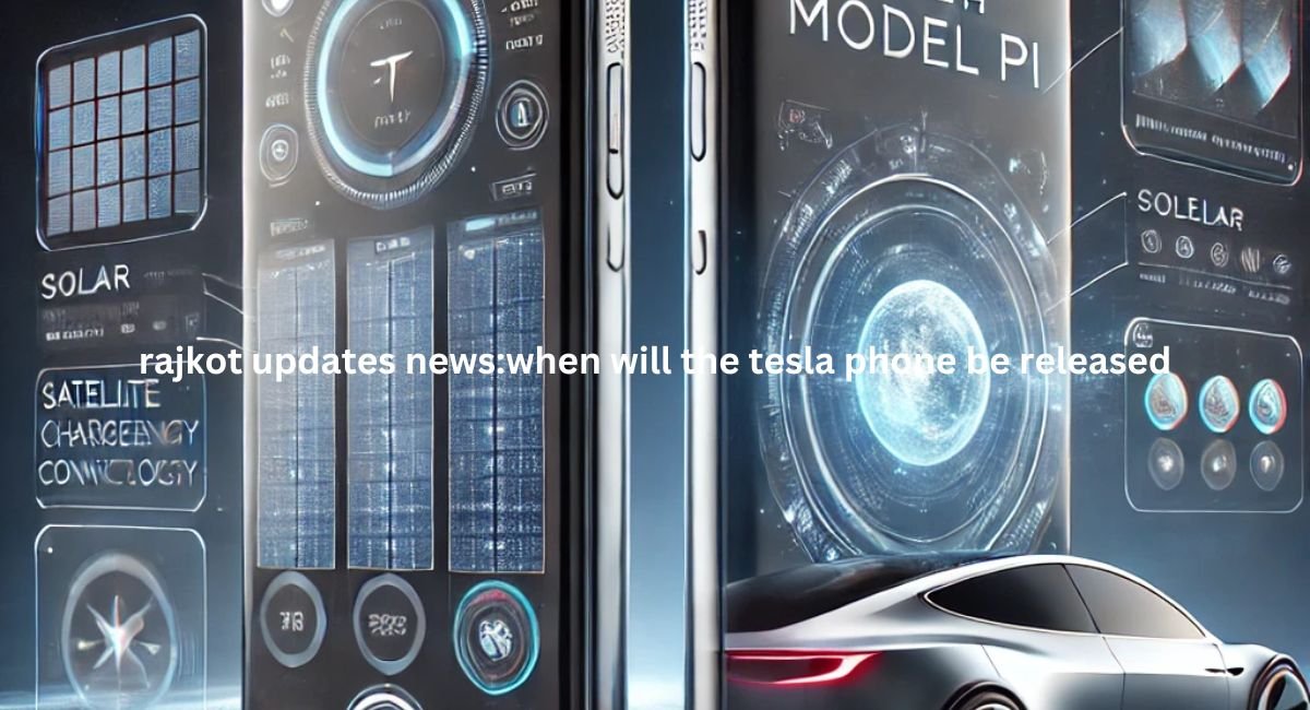 Rajkot Updates News:When Will the Tesla Phone Be Released?