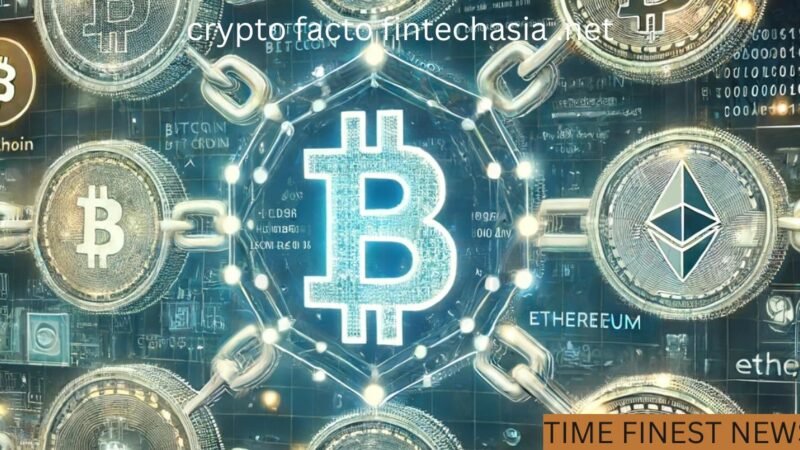 Unveiling Crypto Facto FintechAsia .net: Your Gateway to Cryptocurrency and Fintech Trends